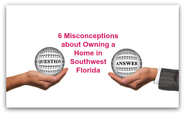 6 Misconceptions about Owning a Home in Southwest Florida