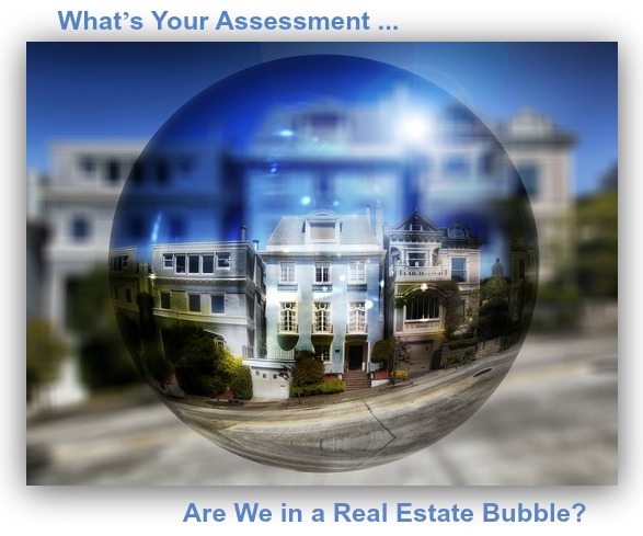 Whats Your Assessment Are We in a Real Estate Bubble