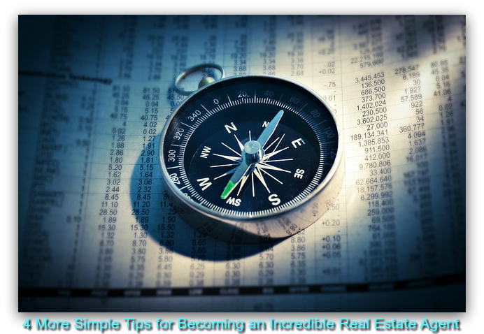 4 More Simple Tips for Becoming an Incredible Real Estate Agent