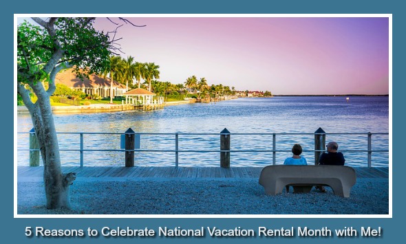 5 Reasons to Celebrate National Vacation Rental Month with Me