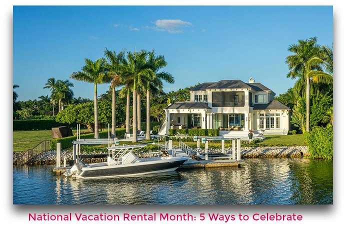 National Vacation Rental Month 5 Ways to Celebrate